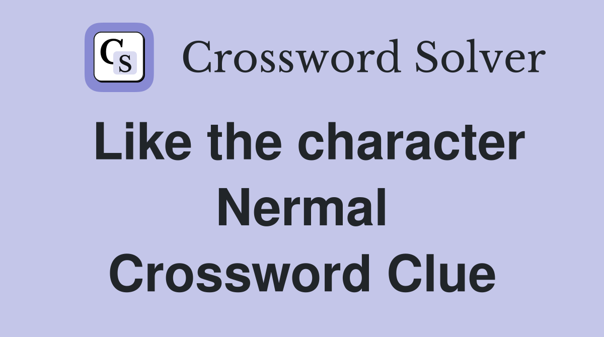 Like the character Nermal Crossword Clue