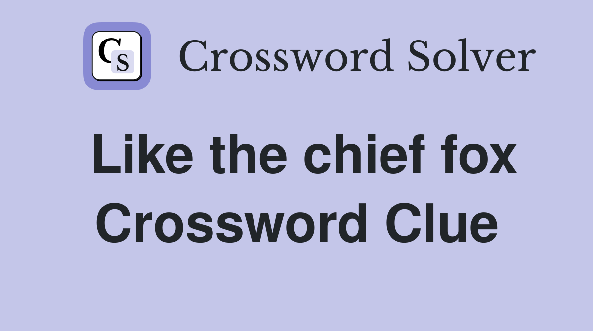 Like the chief fox Crossword Clue