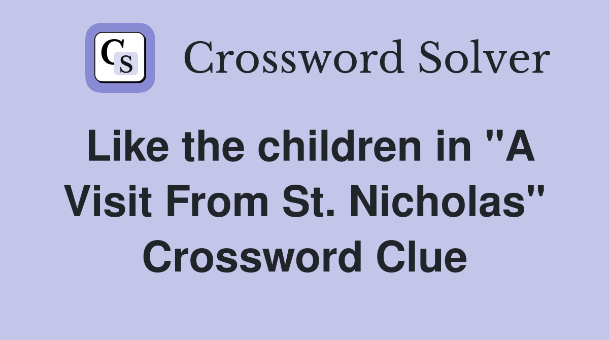 Like the children in "A Visit From St. Nicholas" Crossword Clue