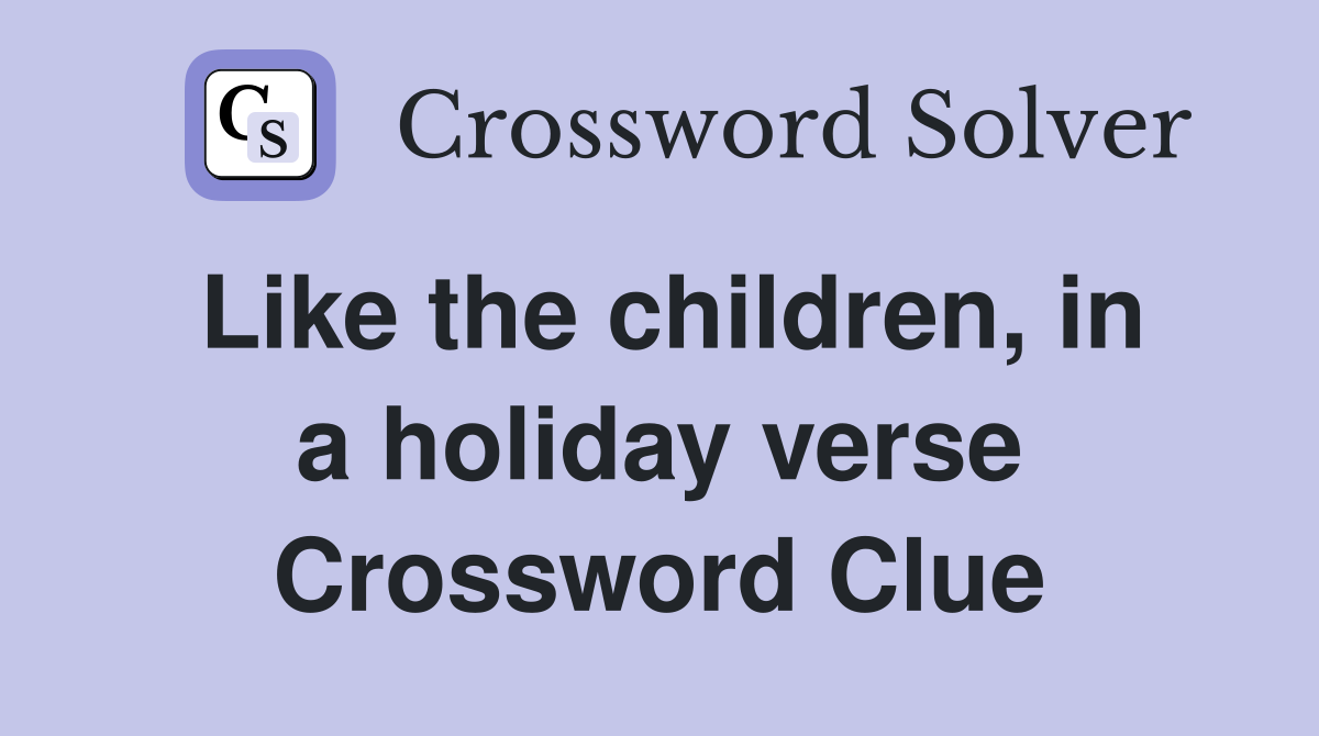 Like the children, in a holiday verse Crossword Clue