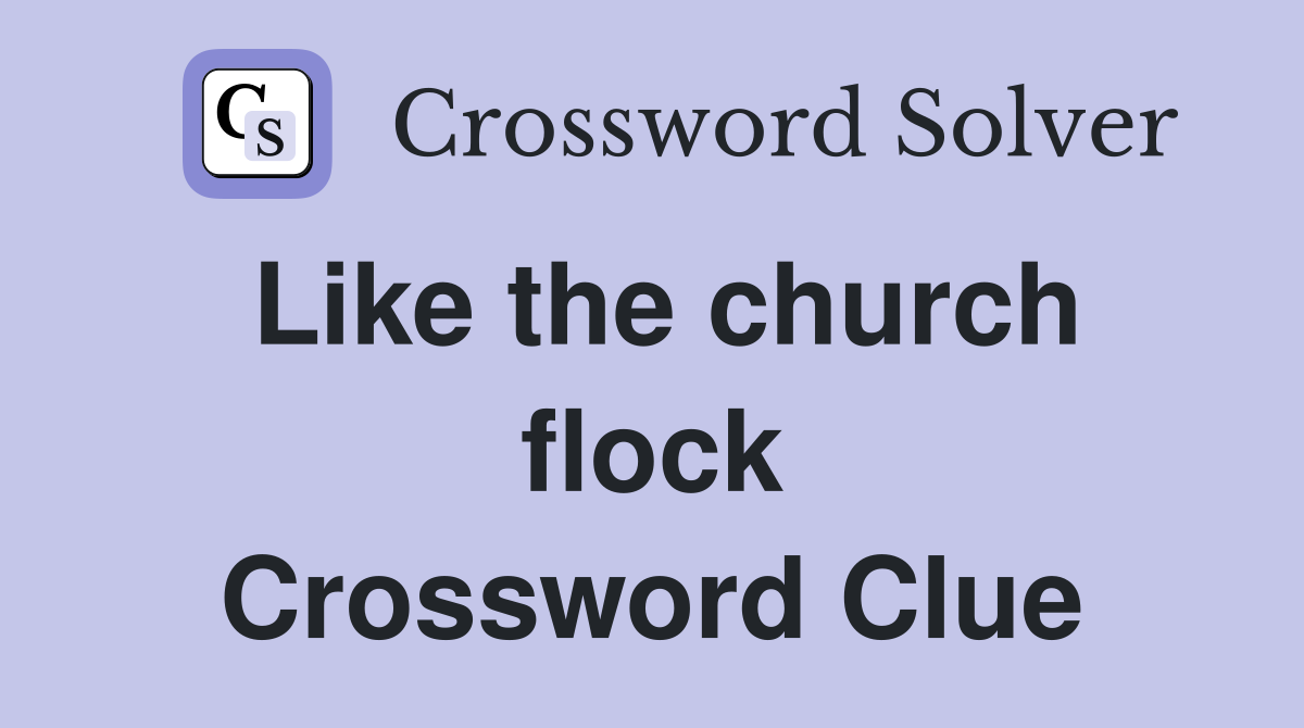 Like the church flock Crossword Clue