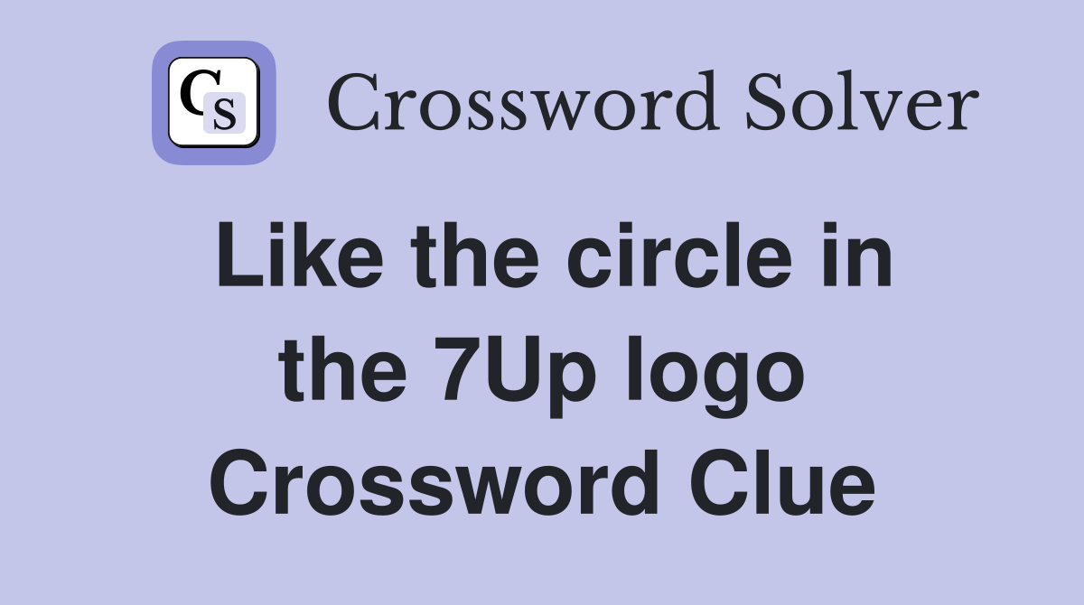 Like the circle in the 7Up logo Crossword Clue