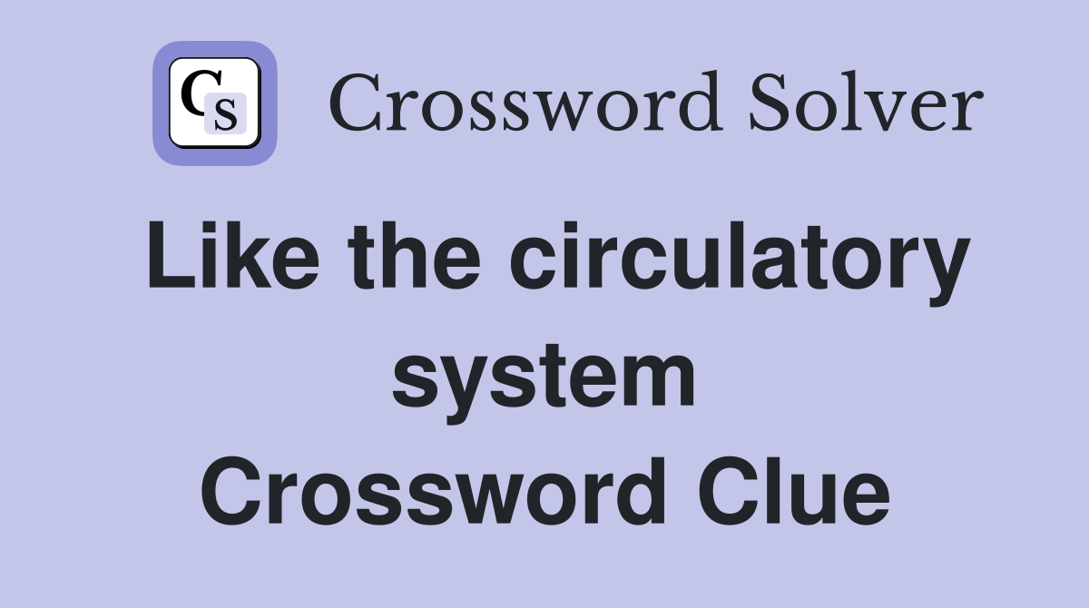 Like the circulatory system Crossword Clue