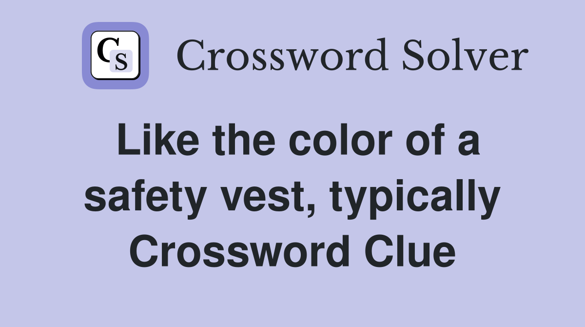 Like the color of a safety vest, typically Crossword Clue