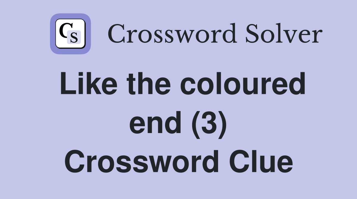 Like the coloured end (3) Crossword Clue