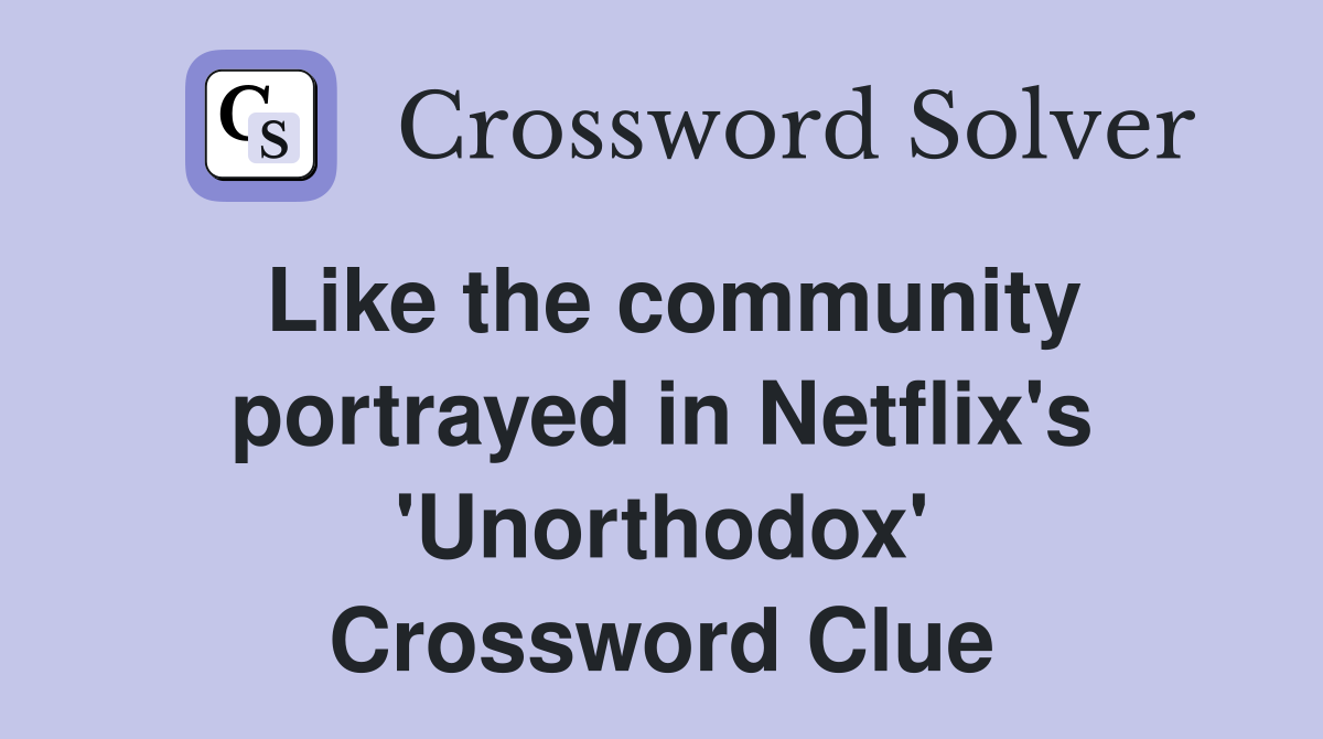 Like the community portrayed in Netflix's 'Unorthodox' Crossword Clue