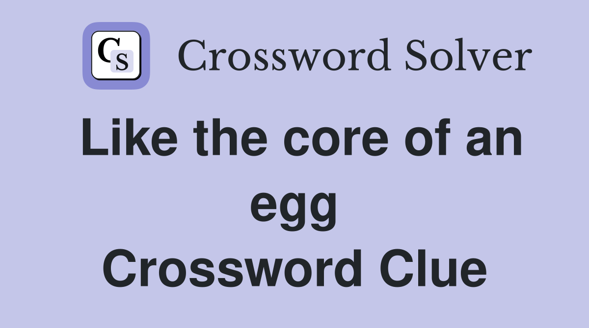Like the core of an egg Crossword Clue