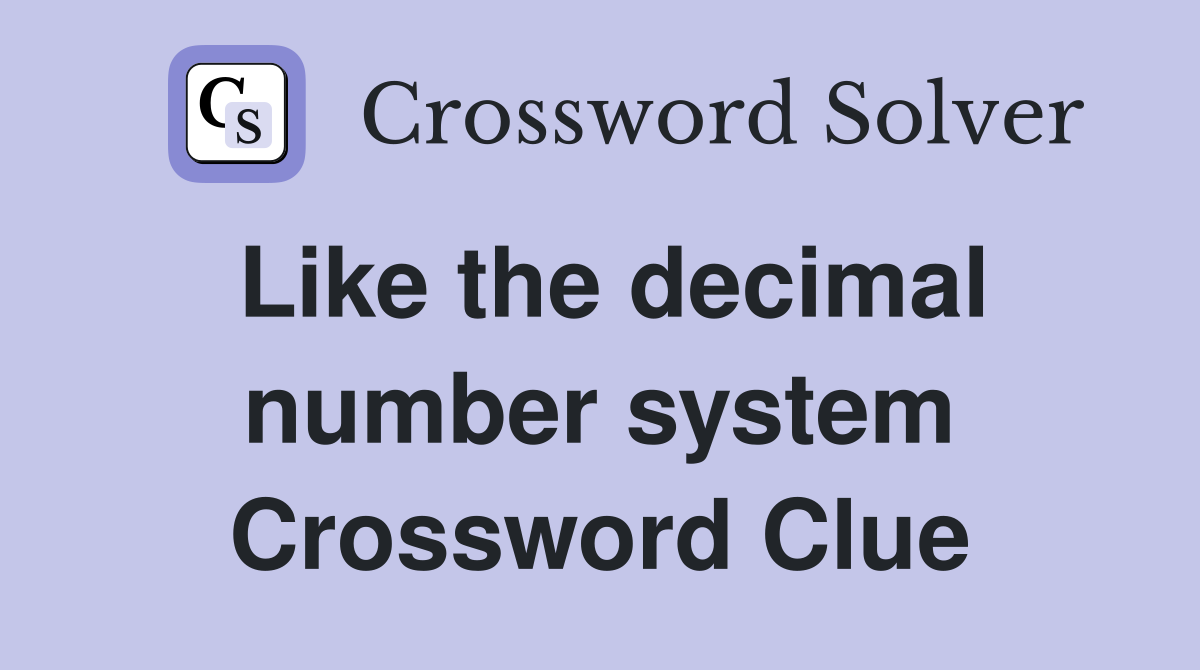 Like the decimal number system Crossword Clue