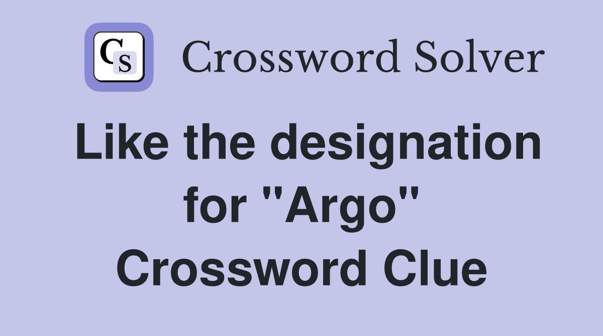 Like the designation for "Argo" Crossword Clue