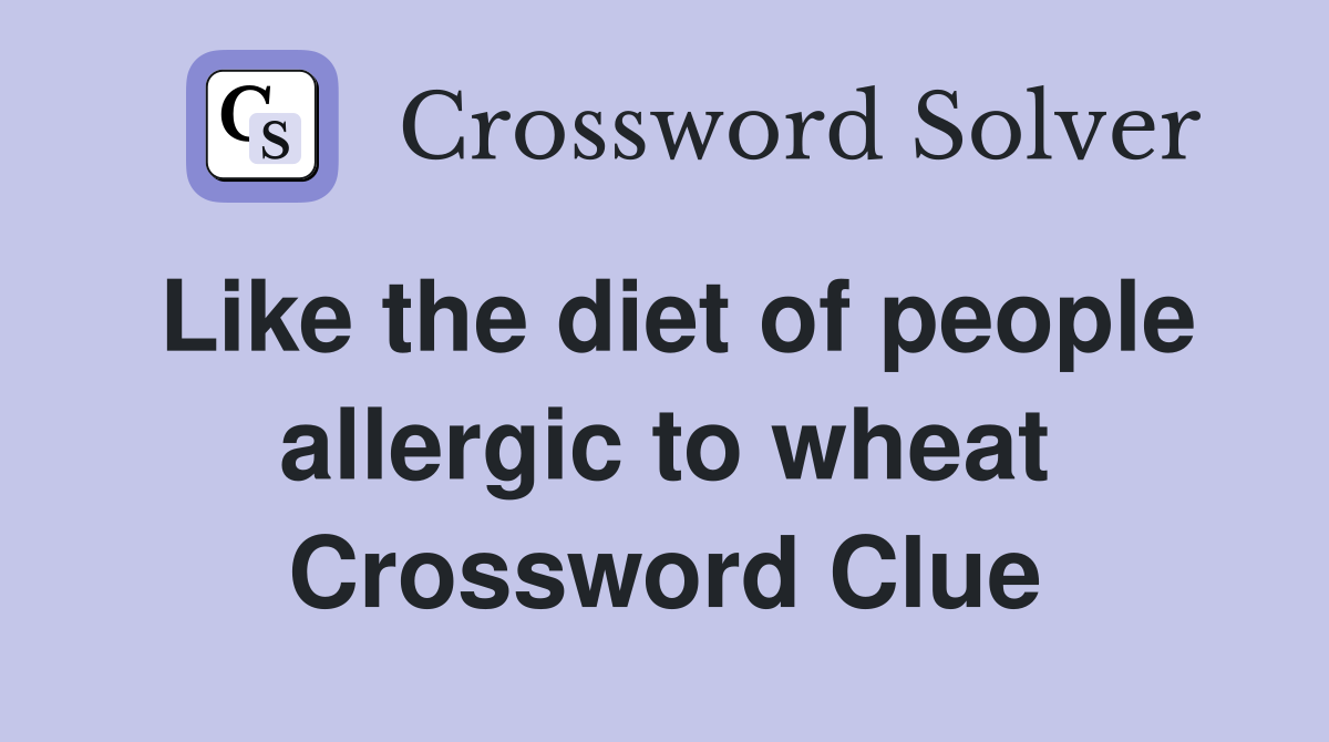 Like the diet of people allergic to wheat Crossword Clue