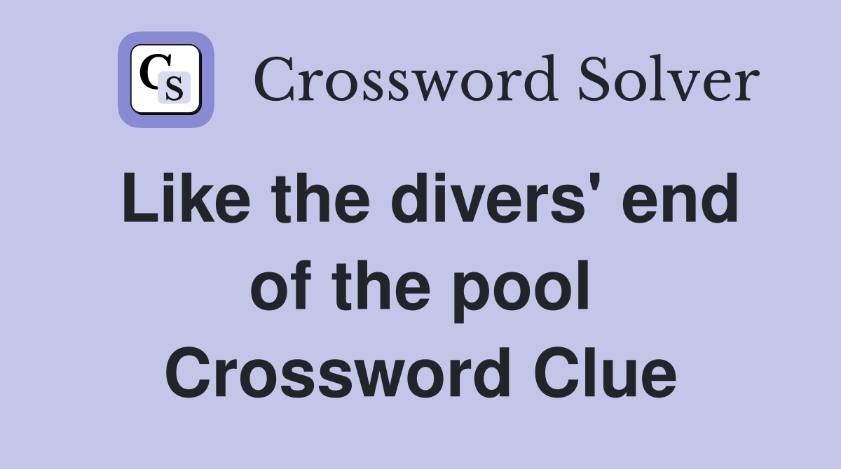 Like the divers' end of the pool Crossword Clue