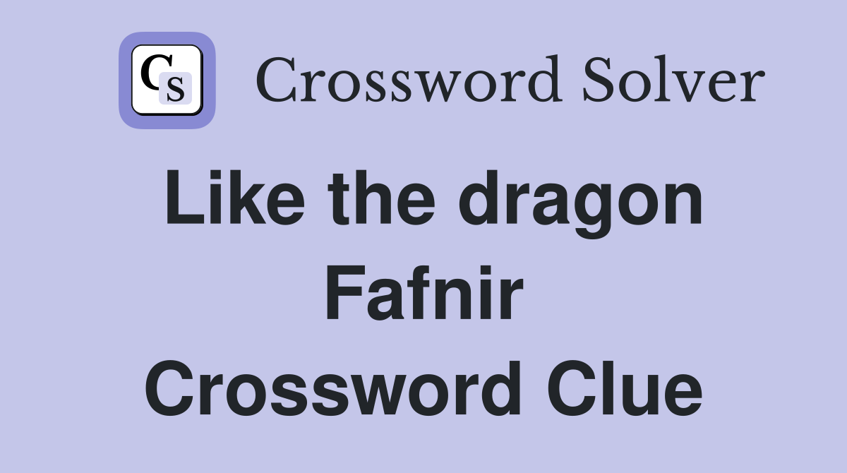 Like the dragon Fafnir Crossword Clue