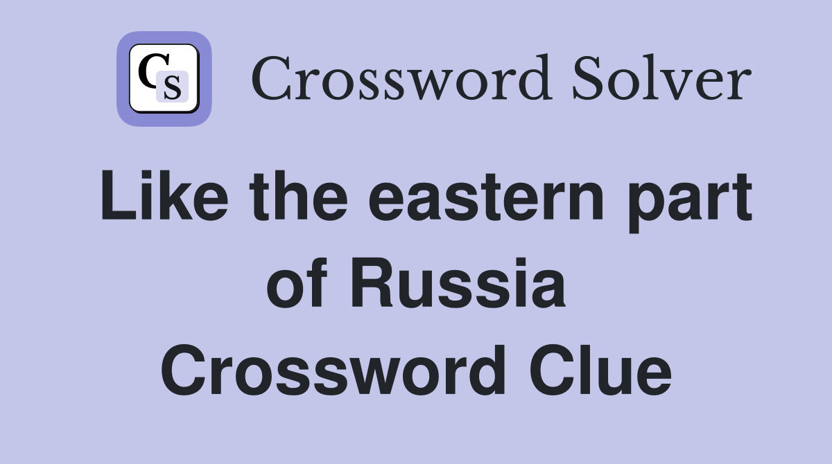 Like the eastern part of Russia Crossword Clue
