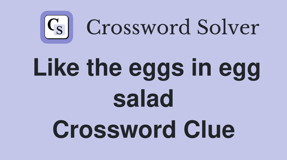 Like the eggs in egg salad Crossword Clue