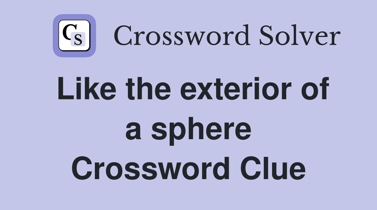 Like the exterior of a sphere Crossword Clue