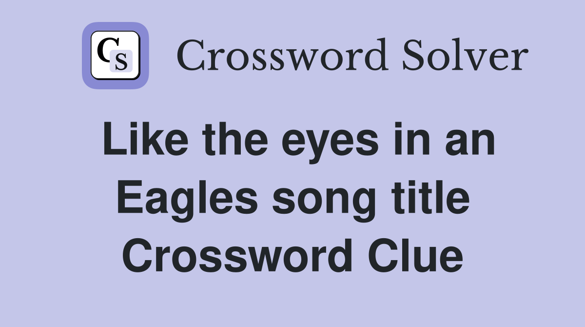 Like the eyes in an Eagles song title Crossword Clue