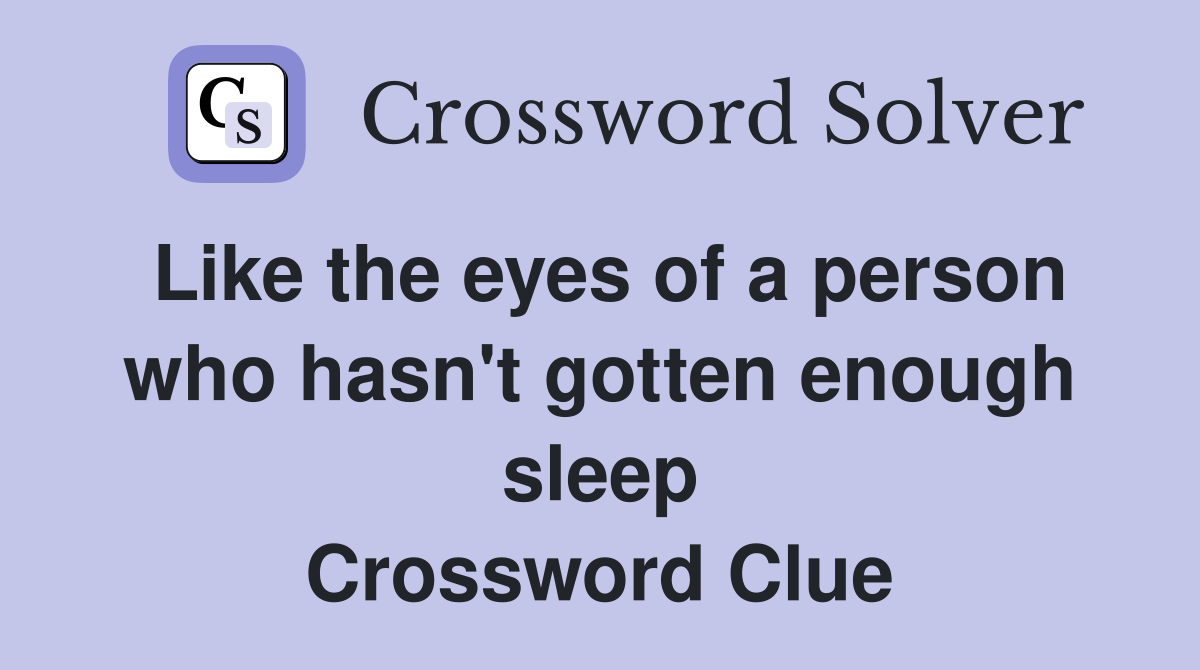 Like the eyes of a person who hasn't gotten enough sleep Crossword Clue