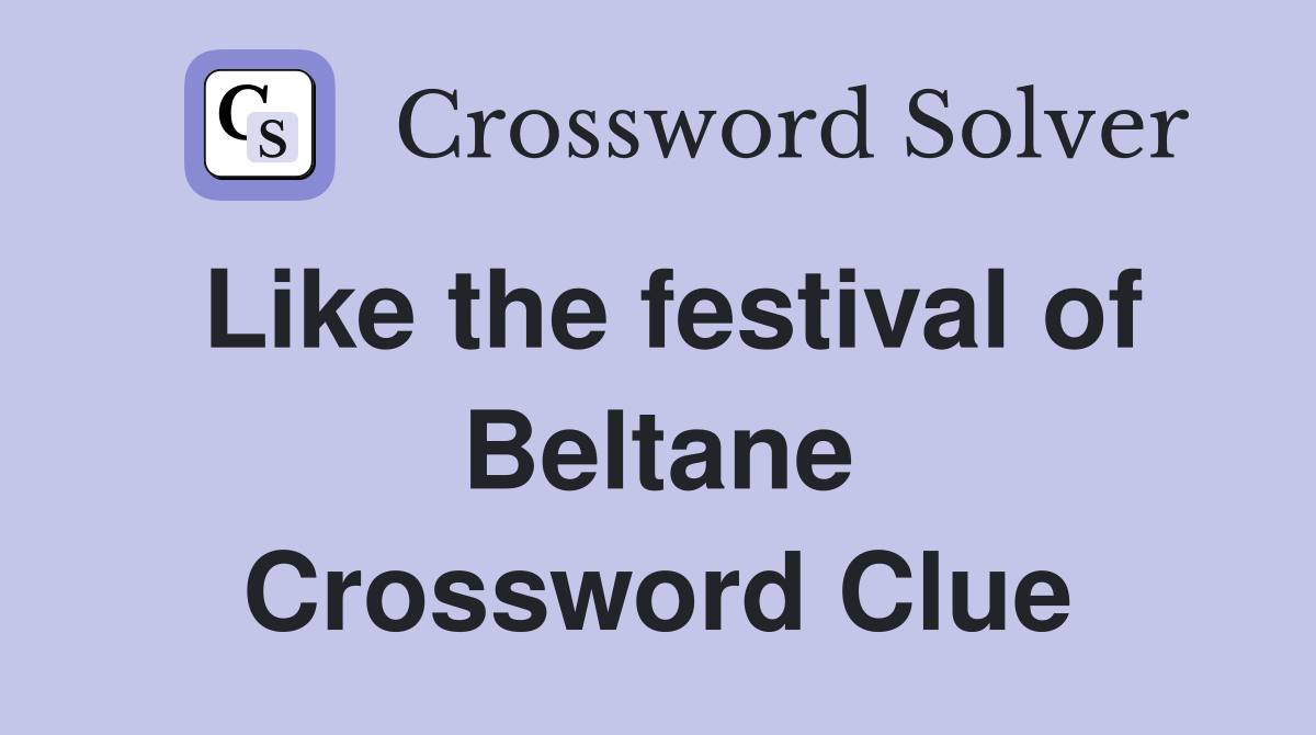 Like the festival of Beltane Crossword Clue