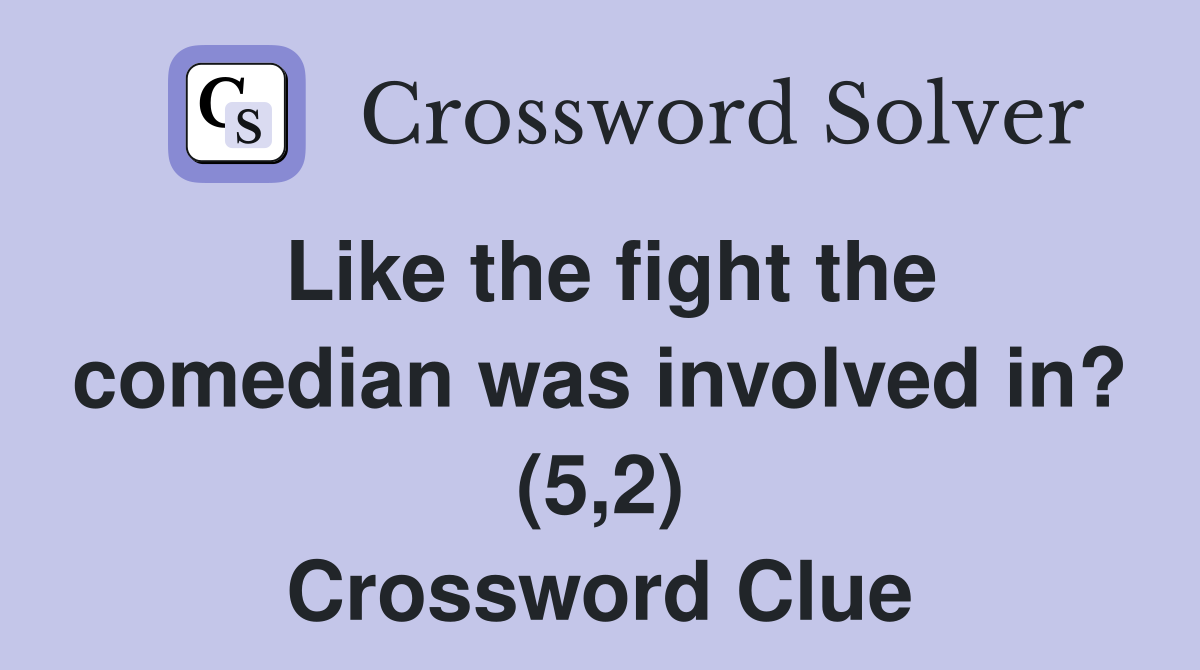 Like the fight the comedian was involved in? (5,2) Crossword Clue