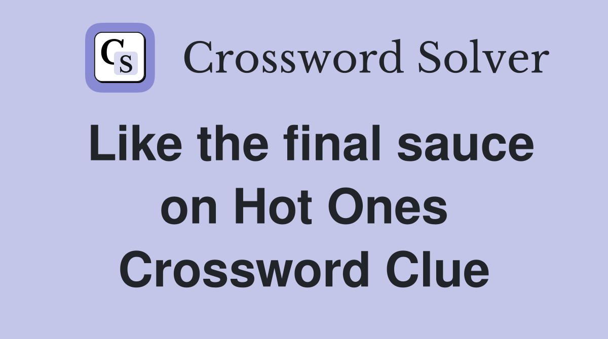 Like the final sauce on Hot Ones Crossword Clue