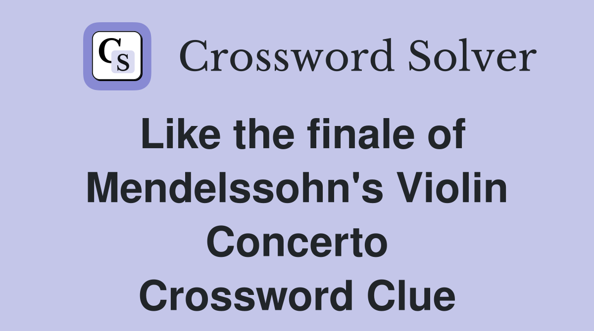 Like the finale of Mendelssohn's Violin Concerto Crossword Clue
