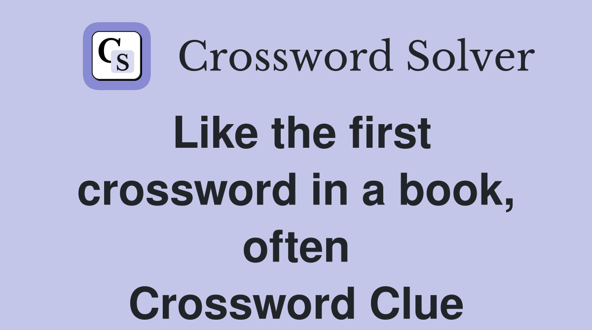 Like the first crossword in a book, often Crossword Clue