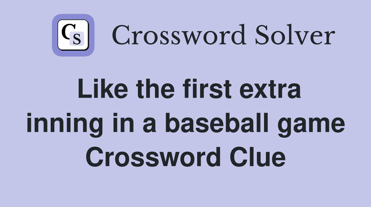 Like the first extra inning in a baseball game Crossword Clue