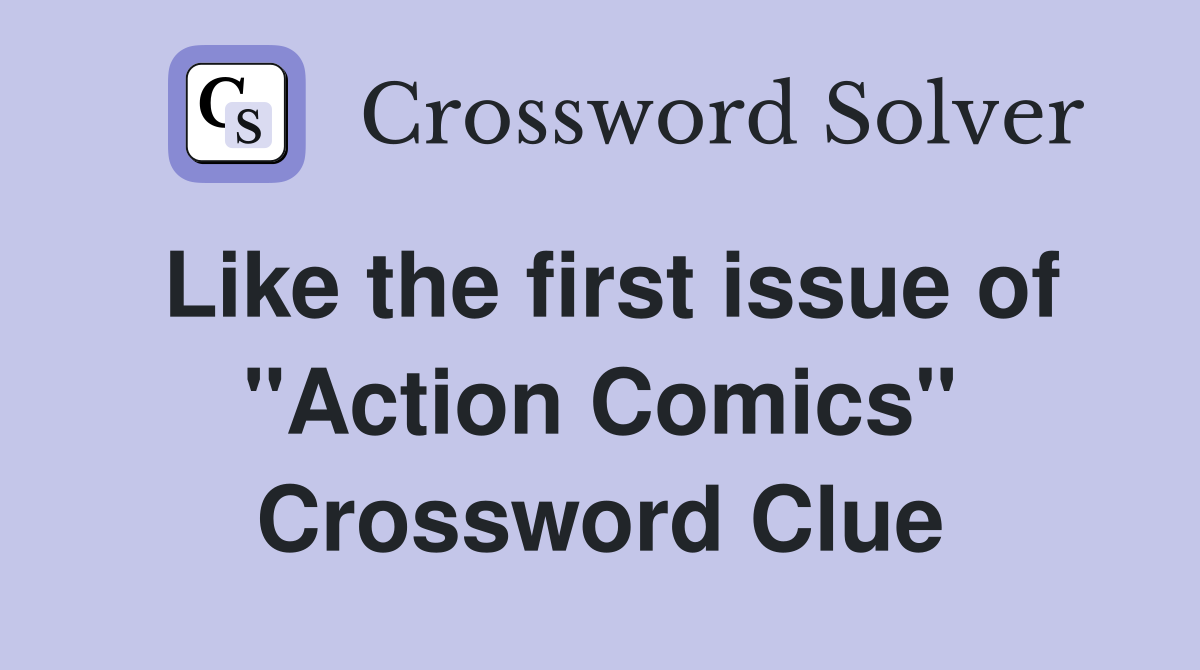 Like the first issue of "Action Comics" Crossword Clue