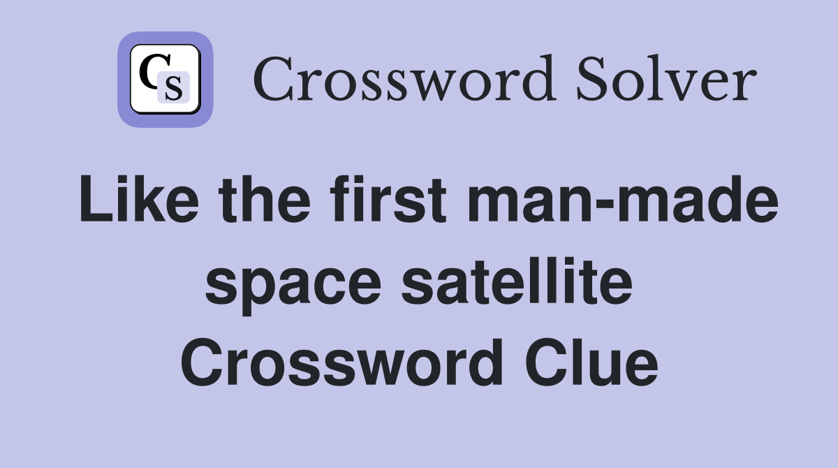 Like the first man-made space satellite Crossword Clue
