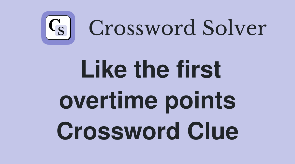 Like the first overtime points Crossword Clue