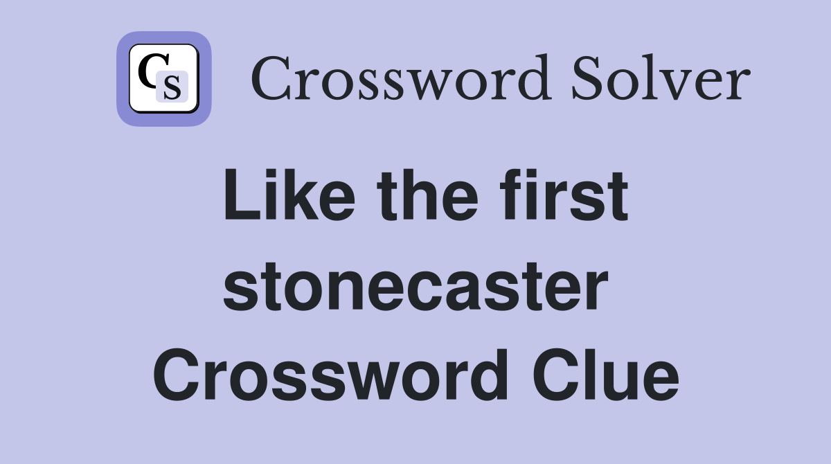 Like the first stonecaster Crossword Clue