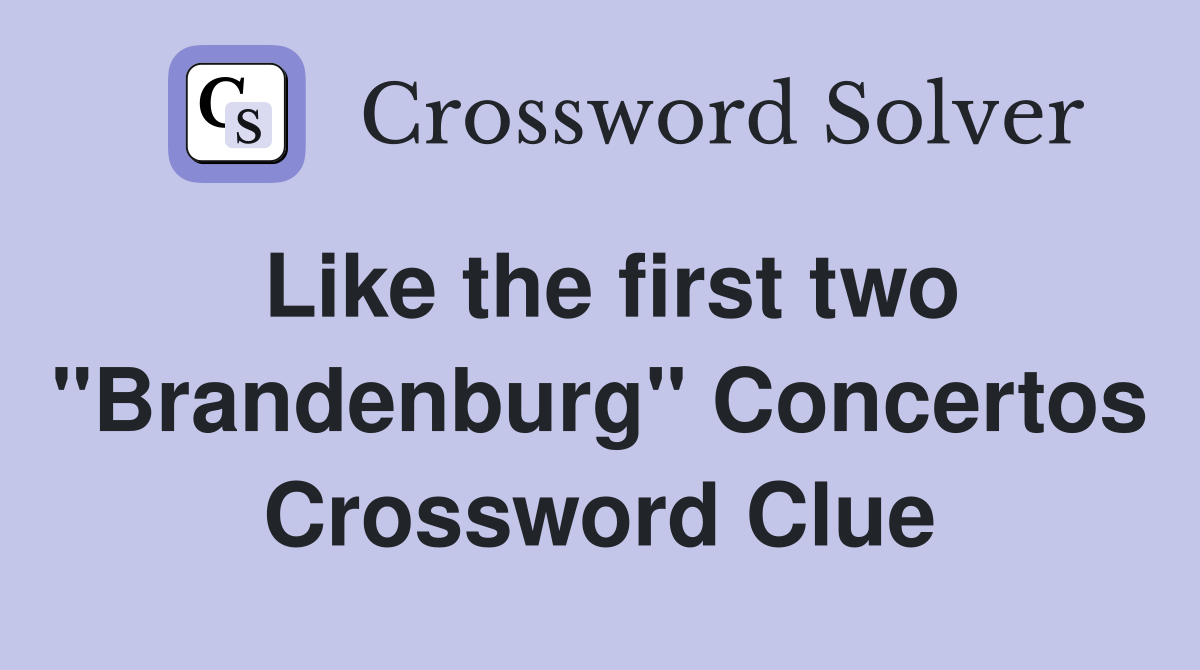 Like the first two "Brandenburg" Concertos Crossword Clue