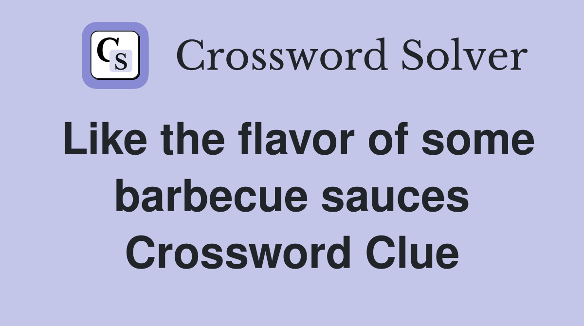 Like the flavor of some barbecue sauces Crossword Clue