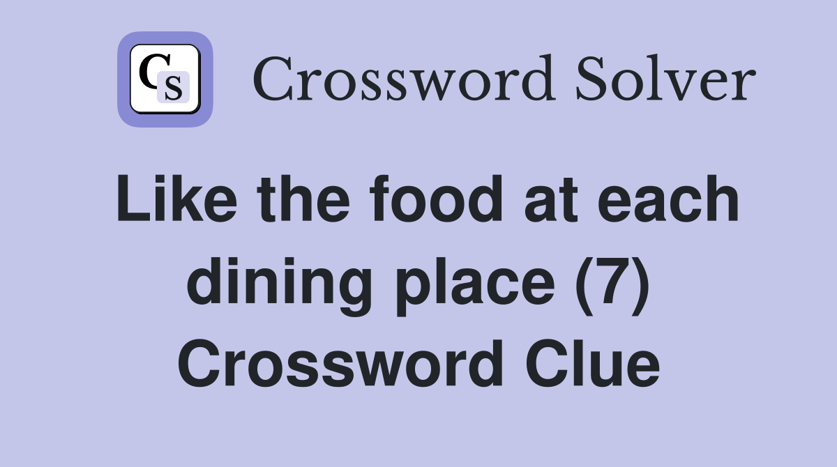Like the food at each dining place (7) Crossword Clue