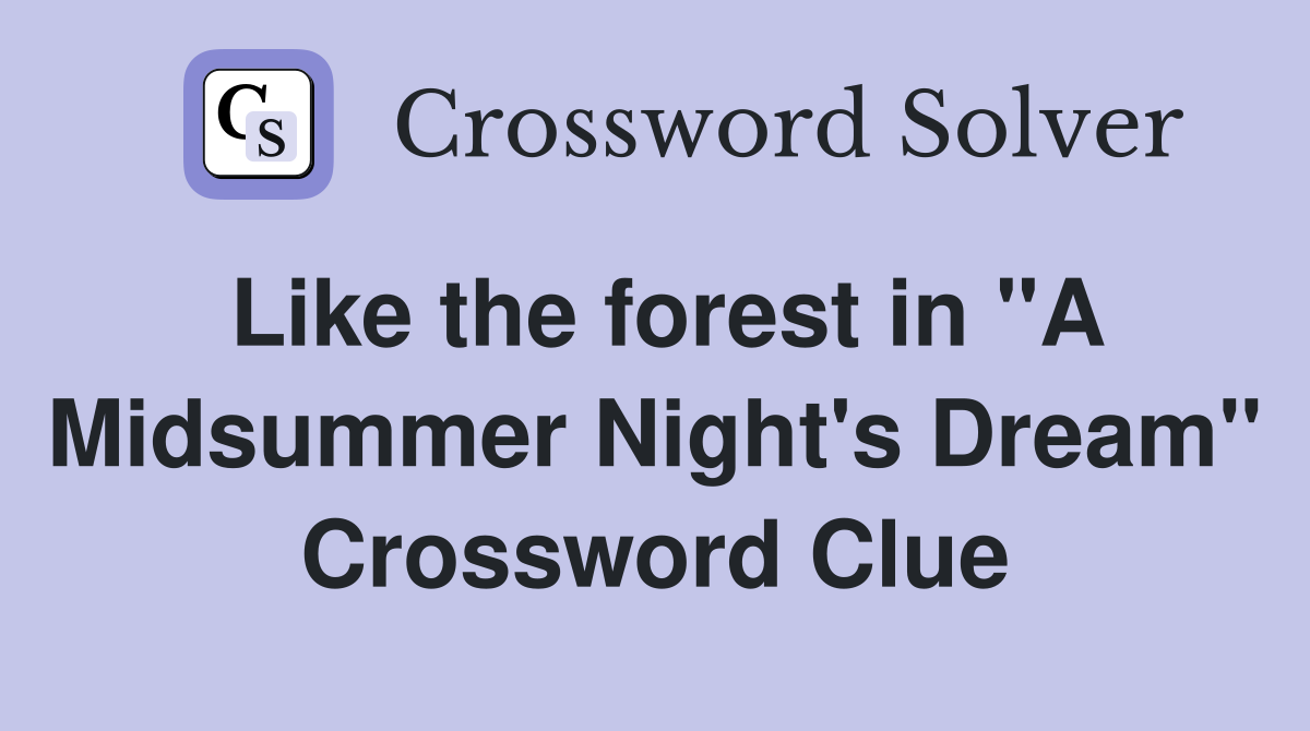Like the forest in "A Midsummer Night's Dream" Crossword Clue
