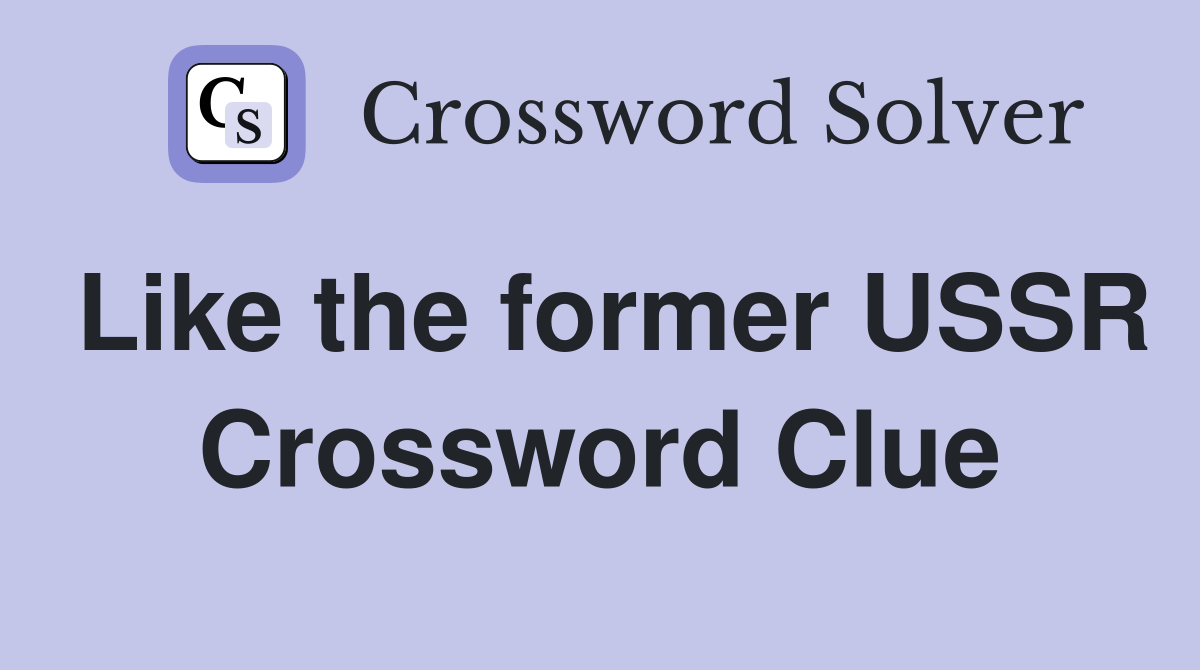 Like the former USSR Crossword Clue