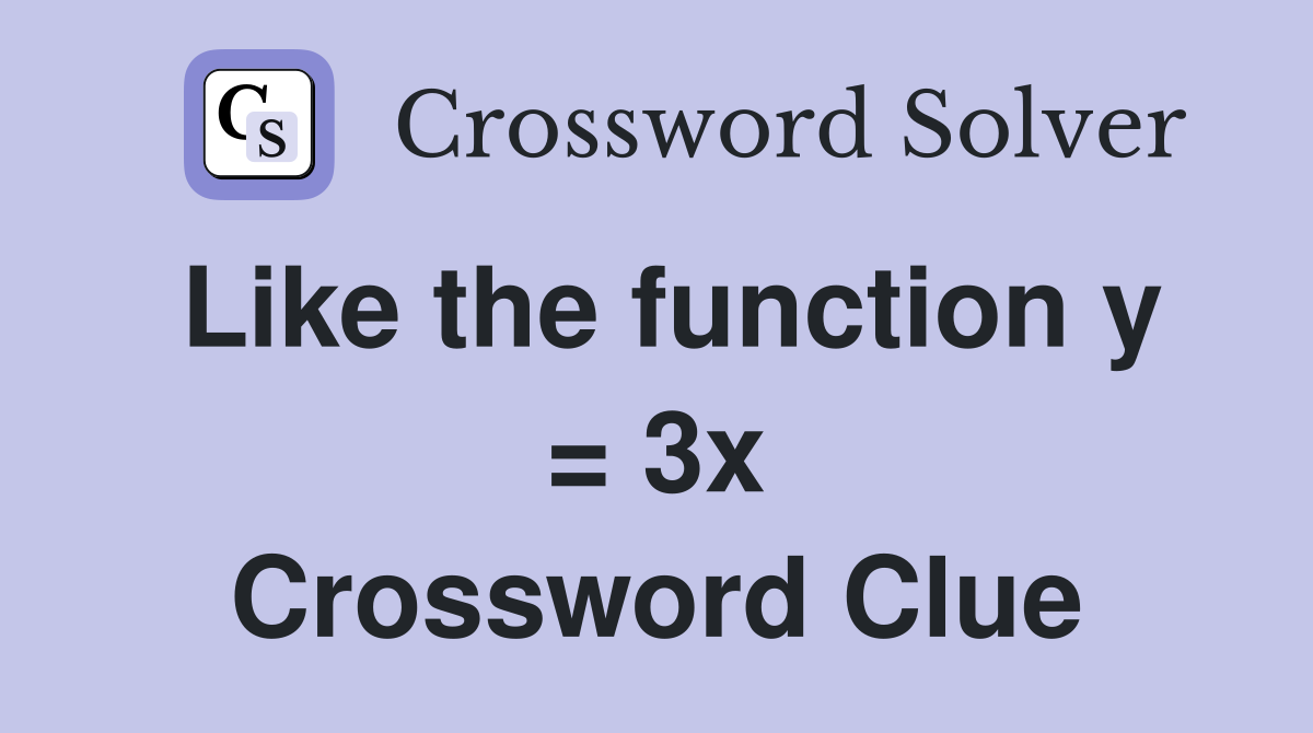 Like the function y = 3x Crossword Clue
