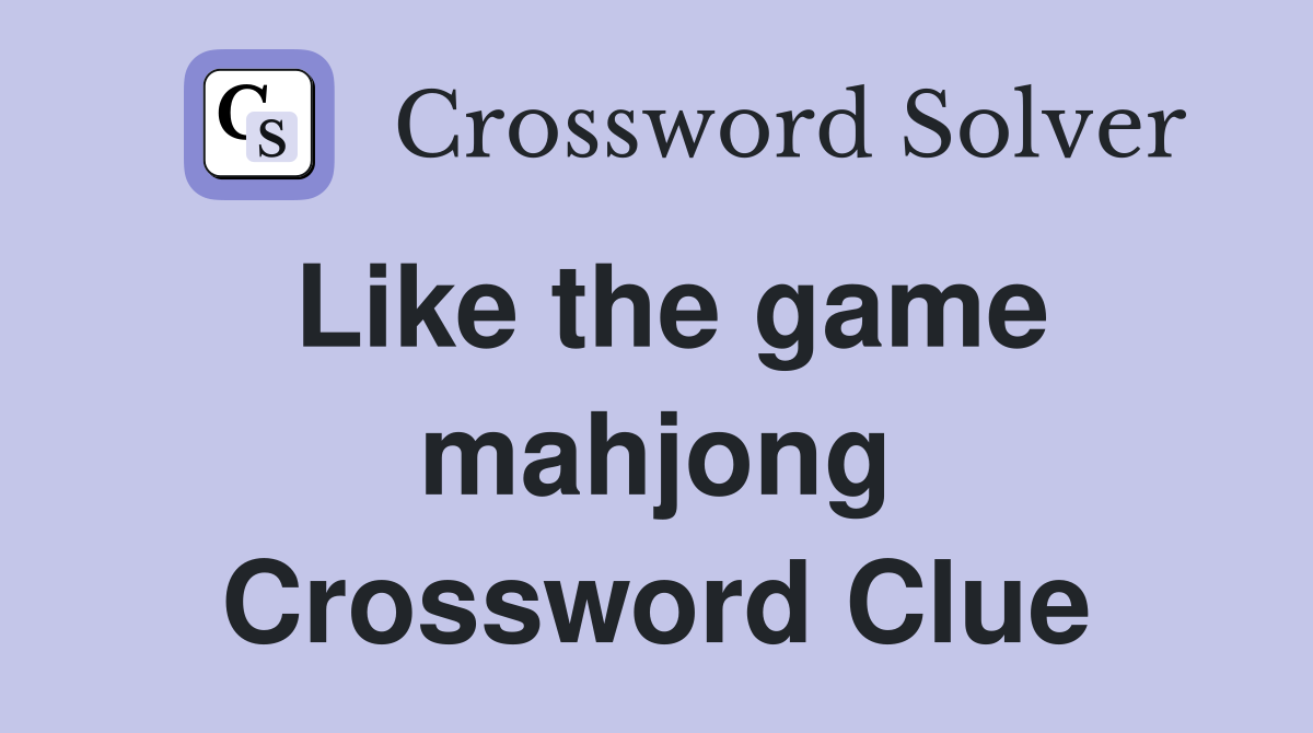 Like the game mahjong Crossword Clue