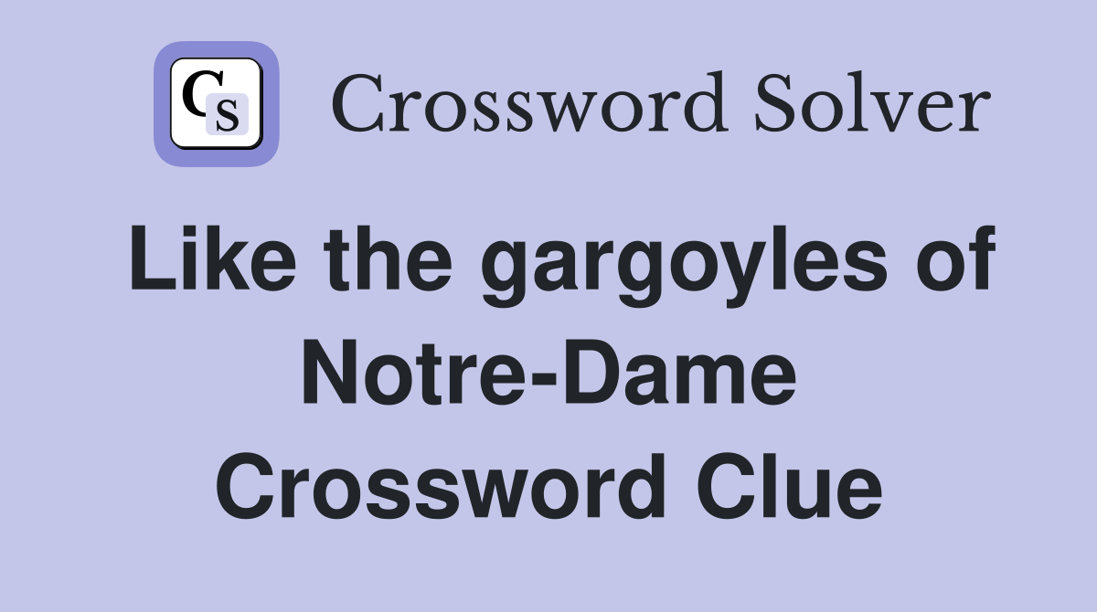 Like the gargoyles of Notre-Dame Crossword Clue