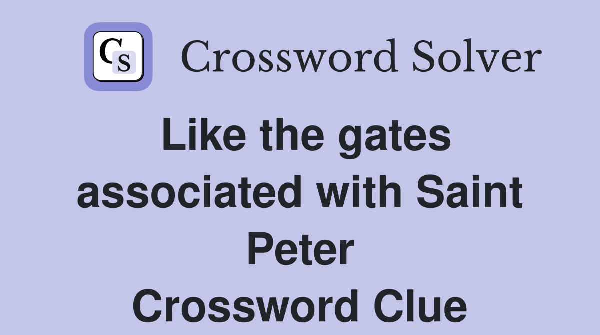 Like the gates associated with Saint Peter Crossword Clue