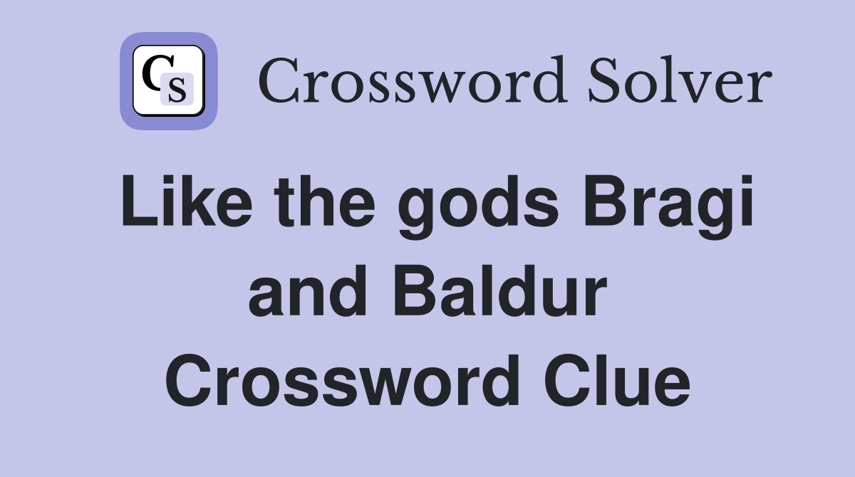 Like the gods Bragi and Baldur Crossword Clue