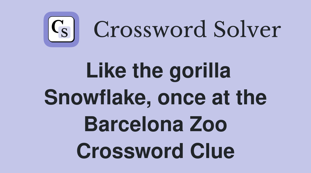 Like the gorilla Snowflake, once at the Barcelona Zoo Crossword Clue