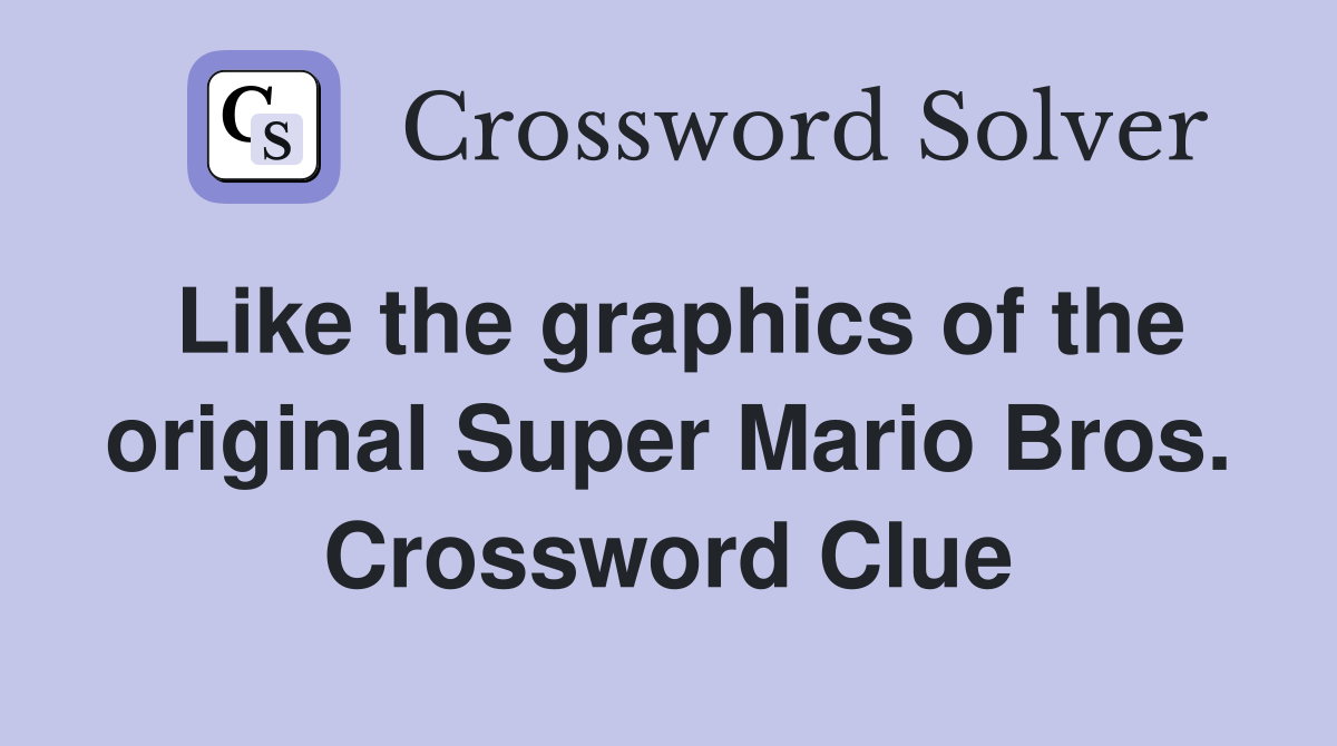 Like the graphics of the original Super Mario Bros. Crossword Clue