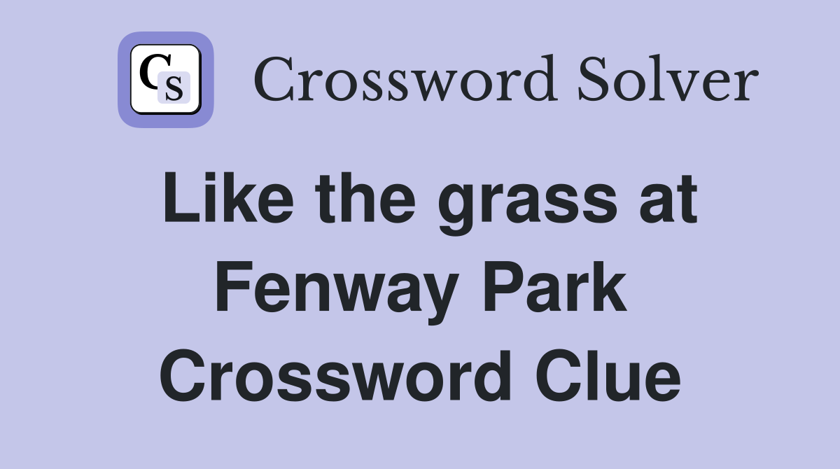 Like the grass at Fenway Park Crossword Clue Answers Crossword Solver