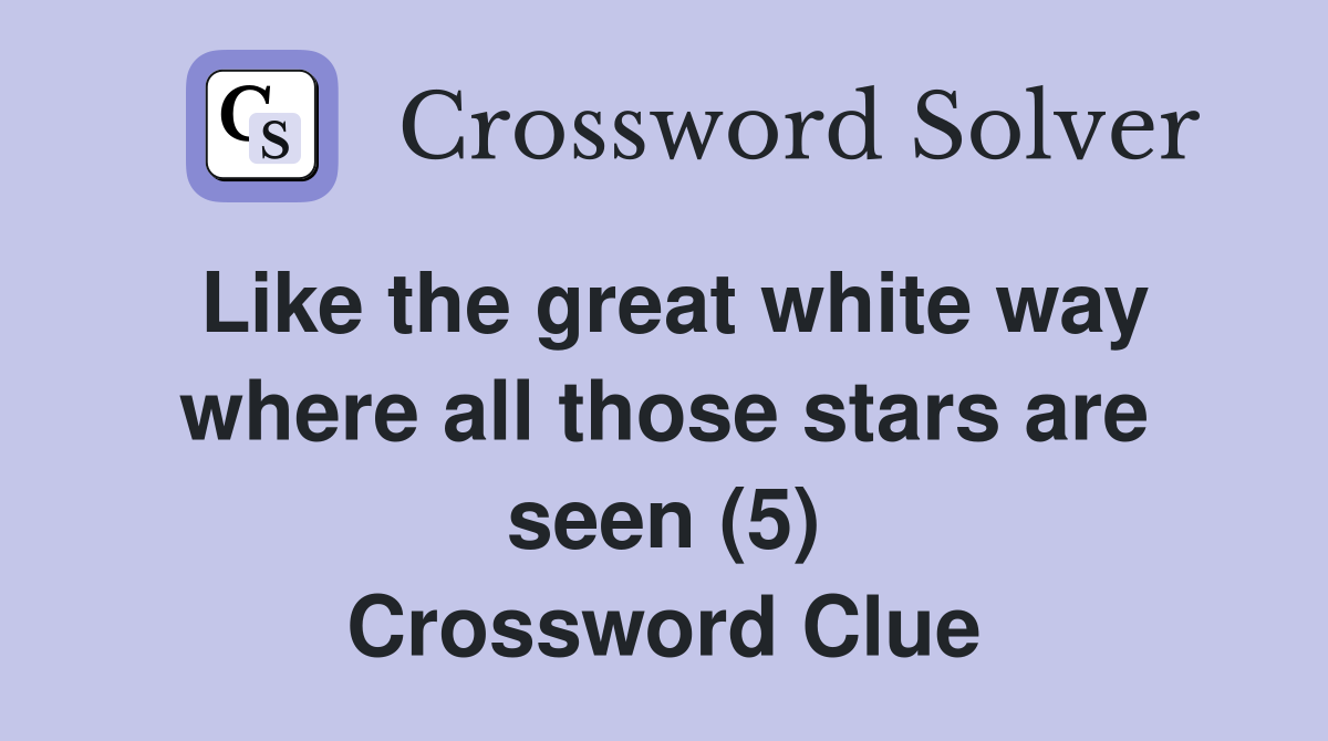 Like the great white way where all those stars are seen (5) Crossword Clue
