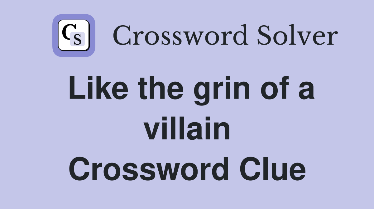 Like the grin of a villain Crossword Clue