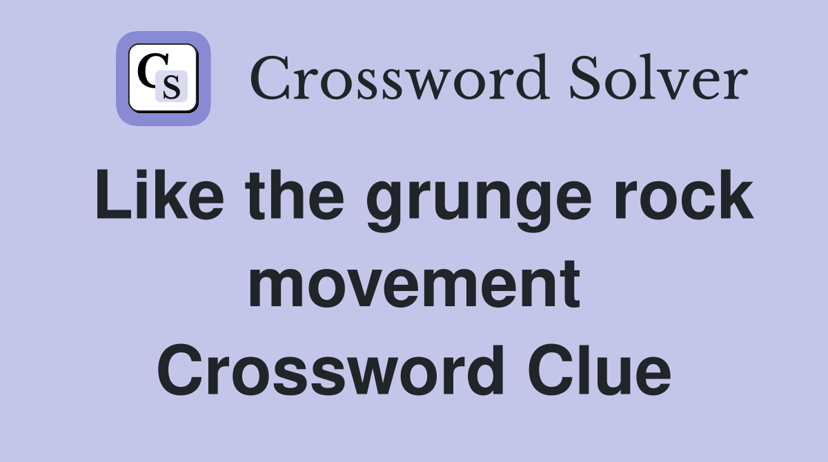 Like the grunge rock movement Crossword Clue