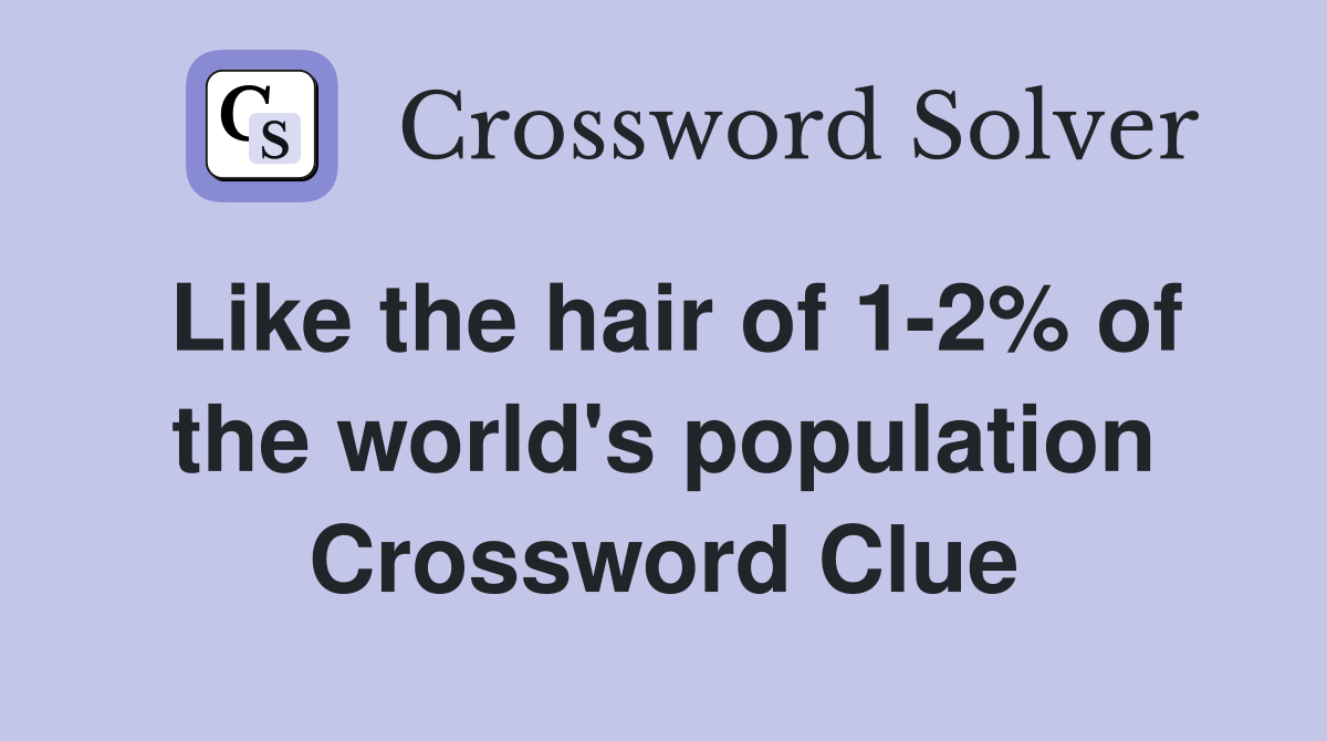 Like the hair of 1-2% of the world's population Crossword Clue