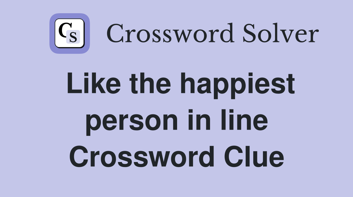 Like the happiest person in line Crossword Clue