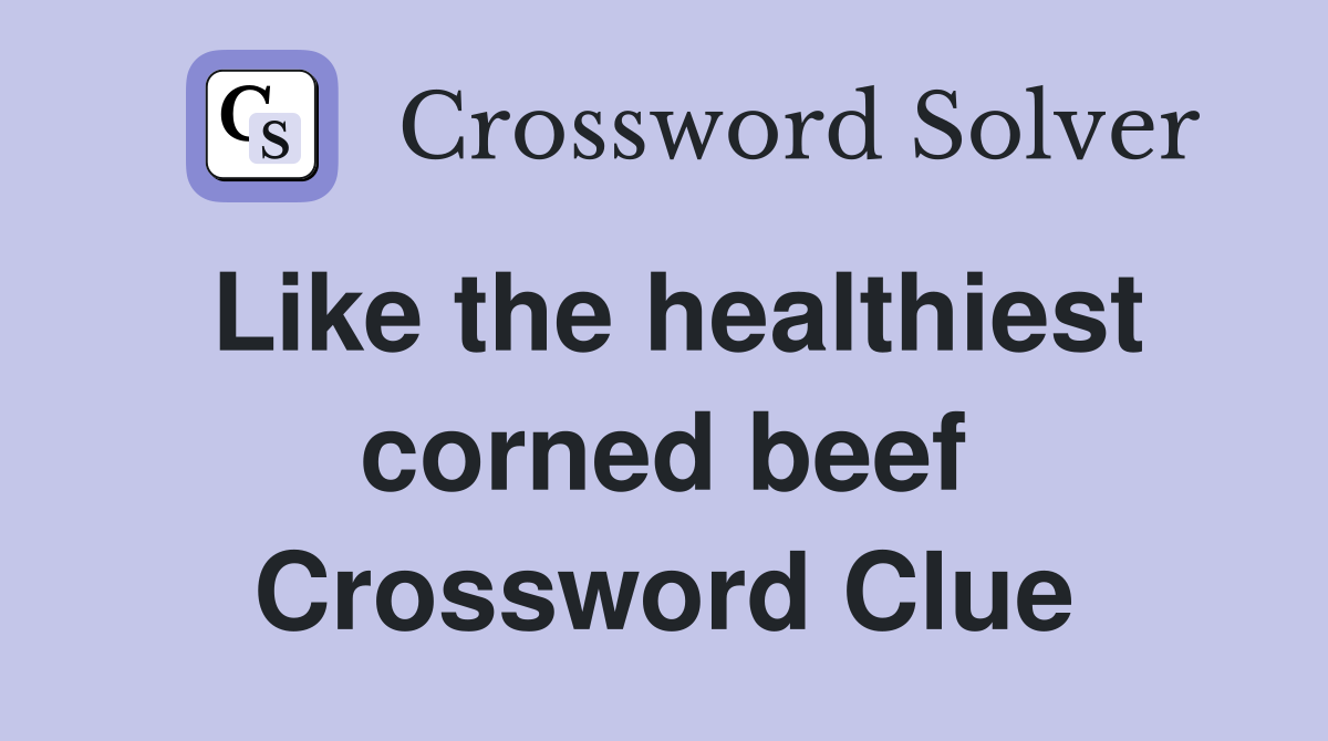 Like the healthiest corned beef Crossword Clue